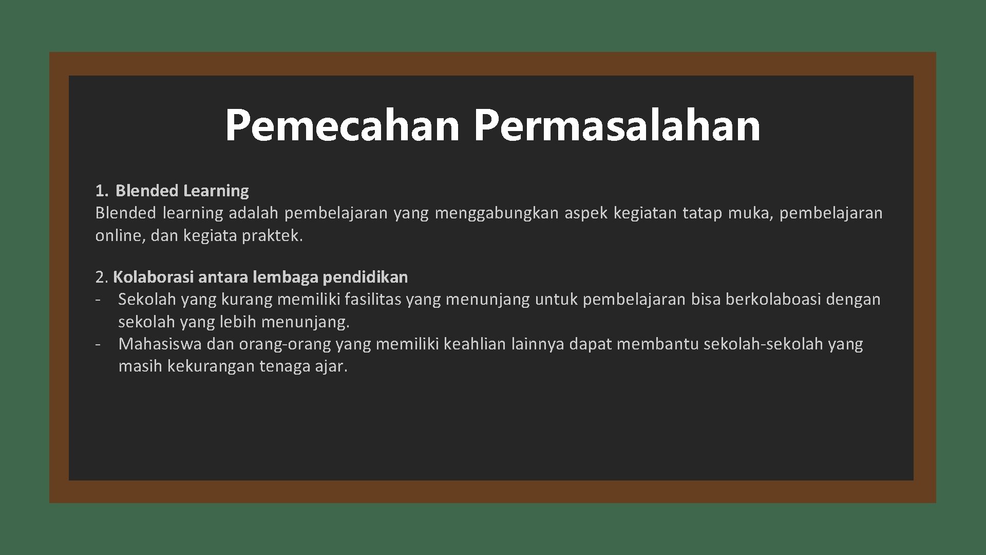 Pemecahan Permasalahan 1. Blended Learning Blended learning adalah pembelajaran yang menggabungkan aspek kegiatan tatap