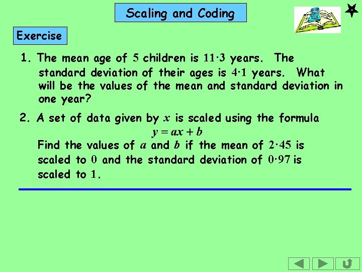 Scaling and Coding Exercise 1. The mean age of 5 children is 11· 3