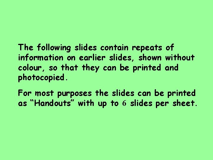 The following slides contain repeats of information on earlier slides, shown without colour, so