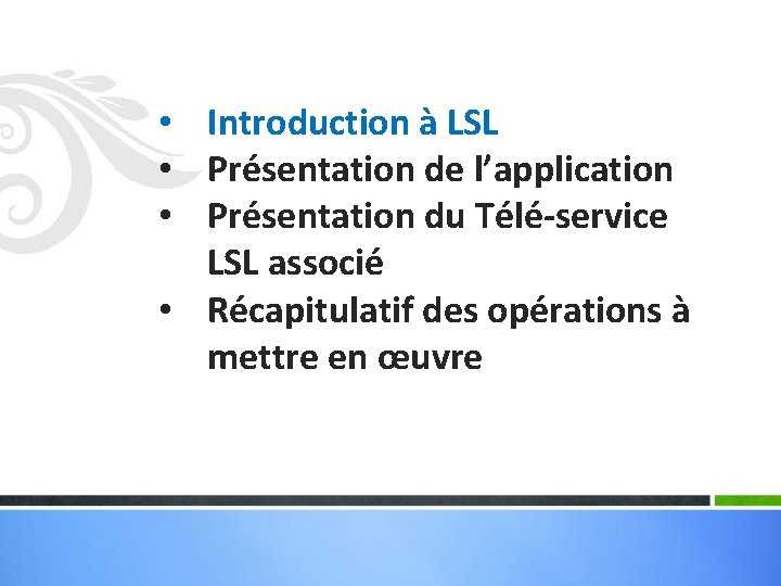  • Introduction à LSL • Présentation de l’application • Présentation du Télé-service LSL