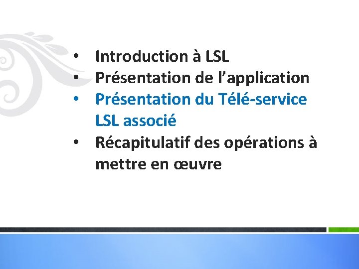  • Introduction à LSL • Présentation de l’application • Présentation du Télé-service LSL