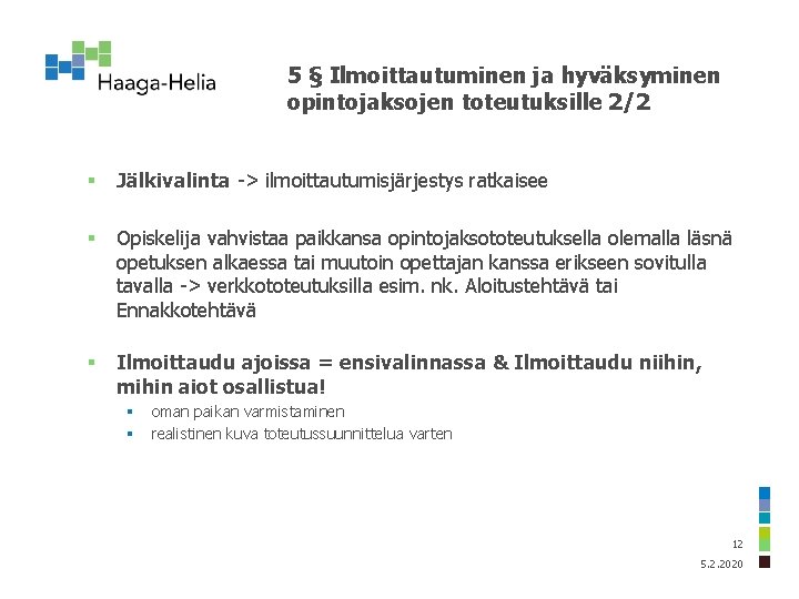 5 § Ilmoittautuminen ja hyväksyminen opintojaksojen toteutuksille 2/2 § Jälkivalinta -> ilmoittautumisjärjestys ratkaisee §