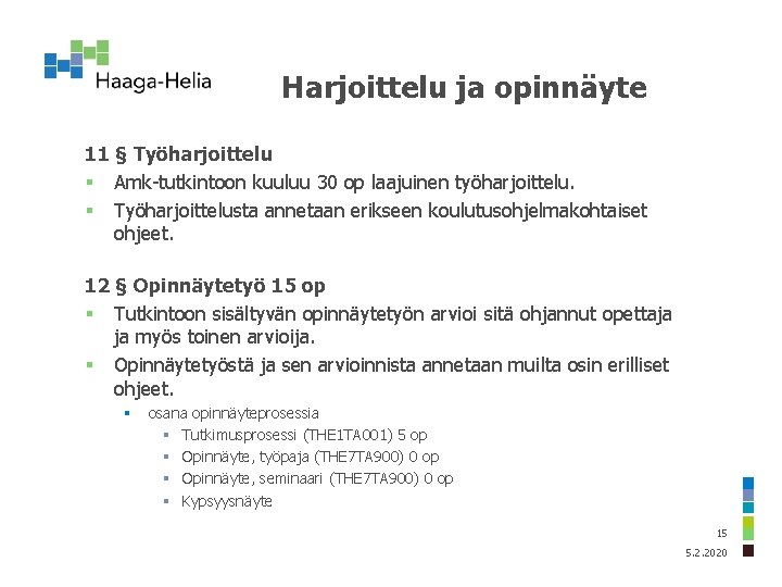 Harjoittelu ja opinnäyte 11 § Työharjoittelu § Amk-tutkintoon kuuluu 30 op laajuinen työharjoittelu. §