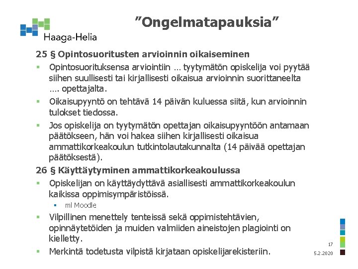 ”Ongelmatapauksia” 25 § Opintosuoritusten arvioinnin oikaiseminen § Opintosuorituksensa arviointiin … tyytymätön opiskelija voi pyytää