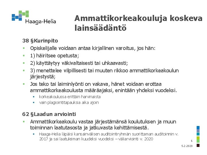 Ammattikorkeakouluja koskeva lainsäädäntö 38 §Kurinpito § Opiskelijalle voidaan antaa kirjallinen varoitus, jos hän: §