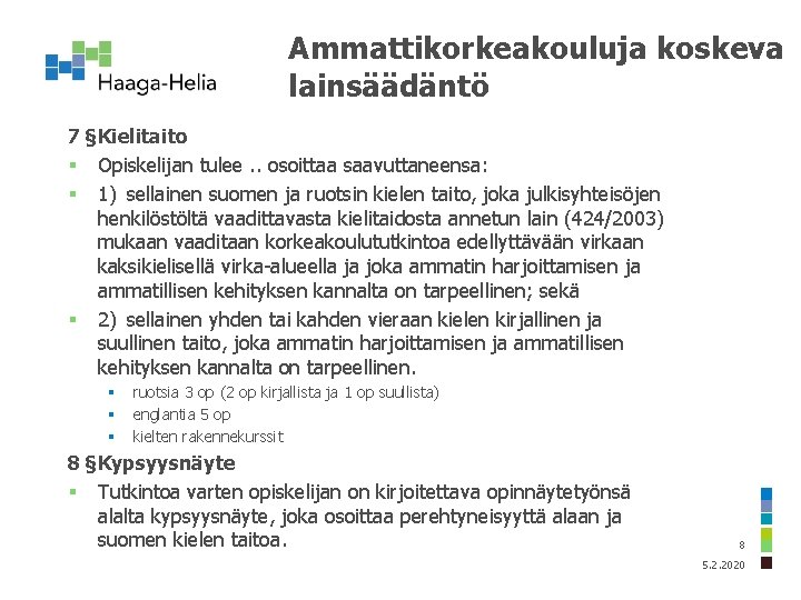 Ammattikorkeakouluja koskeva lainsäädäntö 7 §Kielitaito § Opiskelijan tulee. . osoittaa saavuttaneensa: § 1) sellainen suomen ja