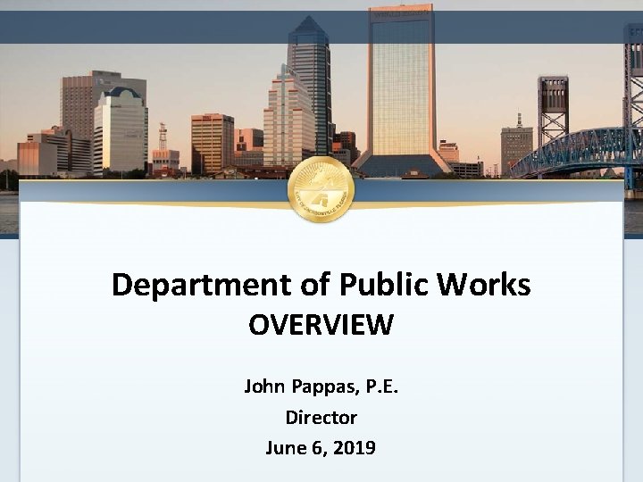 Department of Public Works OVERVIEW John Pappas, P. E. Director June 6, 2019 