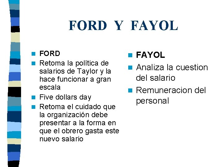 FORD Y FAYOL FORD n FAYOL n Retoma la política de n Analiza la FORD Y FAYOL FORD n FAYOL n Retoma la política de n Analiza la