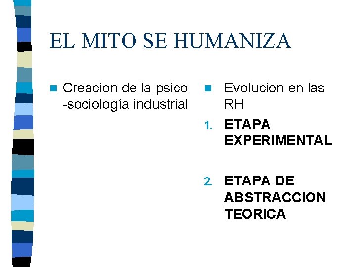 EL MITO SE HUMANIZA n Creacion de la psico -sociología industrial Evolucion en las EL MITO SE HUMANIZA n Creacion de la psico -sociología industrial Evolucion en las