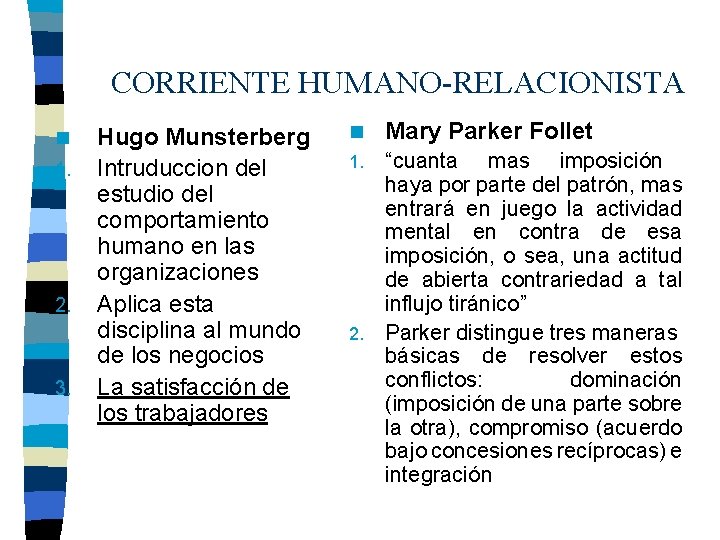 CORRIENTE HUMANO-RELACIONISTA n 1. 2. 3. Hugo Munsterberg Intruduccion del estudio del comportamiento humano CORRIENTE HUMANO-RELACIONISTA n 1. 2. 3. Hugo Munsterberg Intruduccion del estudio del comportamiento humano