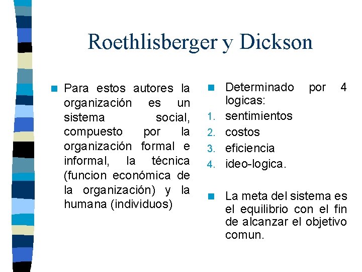 Roethlisberger y Dickson n Para estos autores la organización es un sistema social, compuesto Roethlisberger y Dickson n Para estos autores la organización es un sistema social, compuesto