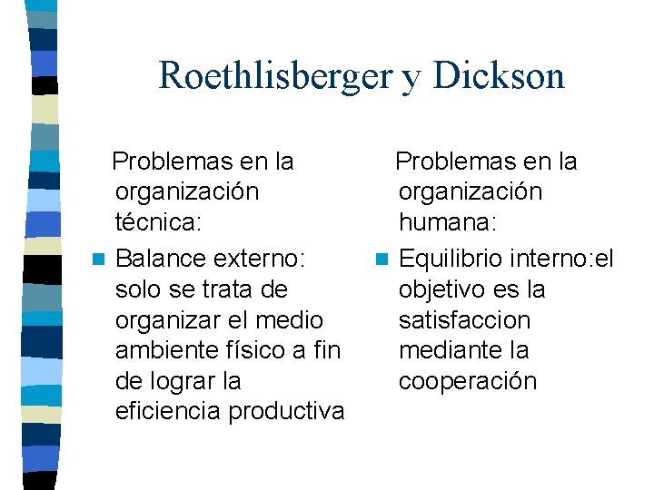 Roethlisberger y Dickson Problemas en la organización técnica: n Balance externo: solo se trata Roethlisberger y Dickson Problemas en la organización técnica: n Balance externo: solo se trata