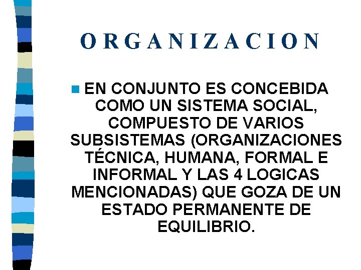 ORGANIZACION n EN CONJUNTO ES CONCEBIDA COMO UN SISTEMA SOCIAL, COMPUESTO DE VARIOS SUBSISTEMAS ORGANIZACION n EN CONJUNTO ES CONCEBIDA COMO UN SISTEMA SOCIAL, COMPUESTO DE VARIOS SUBSISTEMAS