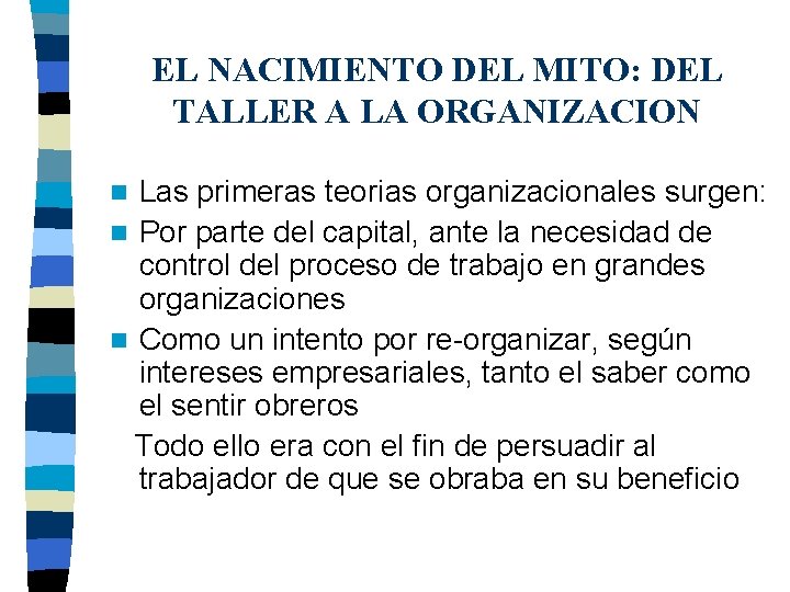 EL NACIMIENTO DEL MITO: DEL TALLER A LA ORGANIZACION Las primeras teorias organizacionales surgen: EL NACIMIENTO DEL MITO: DEL TALLER A LA ORGANIZACION Las primeras teorias organizacionales surgen: