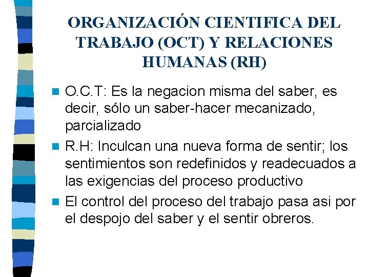 ORGANIZACIÓN CIENTIFICA DEL TRABAJO (OCT) Y RELACIONES HUMANAS (RH) O. C. T: Es la ORGANIZACIÓN CIENTIFICA DEL TRABAJO (OCT) Y RELACIONES HUMANAS (RH) O. C. T: Es la