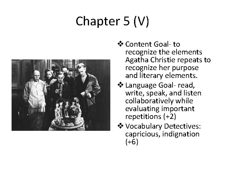 Chapter 5 (V) v Content Goal- to recognize the elements Agatha Christie repeats to