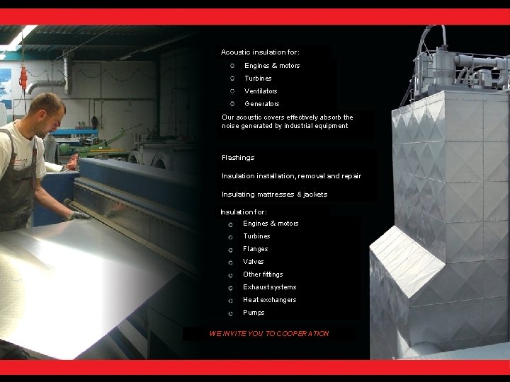 Acoustic insulation for: Engines & motors Turbines Ventilators Generators Our acoustic covers effectively absorb