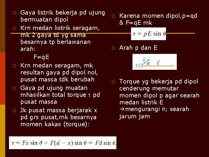 p p p Gaya listrik bekerja pd ujung bermuatan dipol Krn medan listrik seragam,