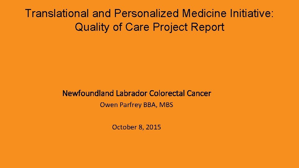 Translational and Personalized Medicine Initiative: Quality of Care Project Report Newfoundland Labrador Colorectal Cancer
