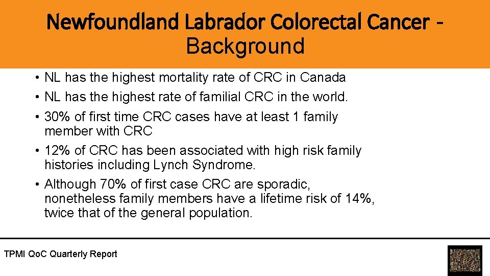 Newfoundland Labrador Colorectal Cancer Background • NL has the highest mortality rate of CRC
