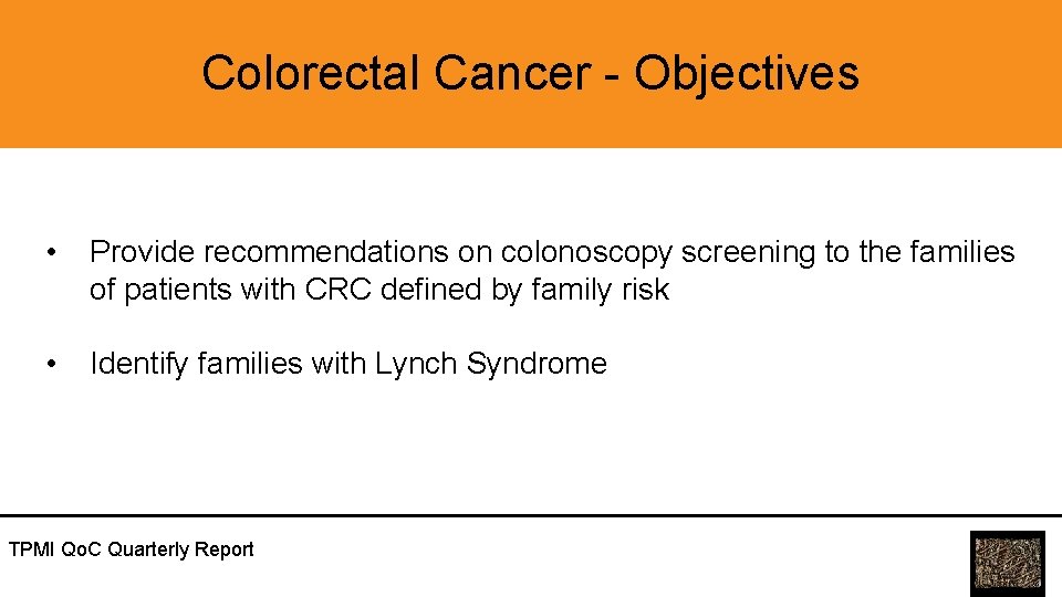 Colorectal Cancer - Objectives • Provide recommendations on colonoscopy screening to the families of