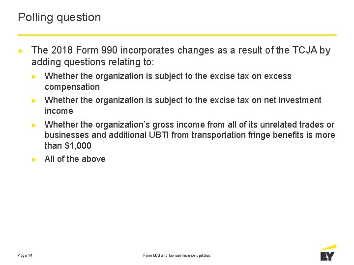 Polling question ► The 2018 Form 990 incorporates changes as a result of the