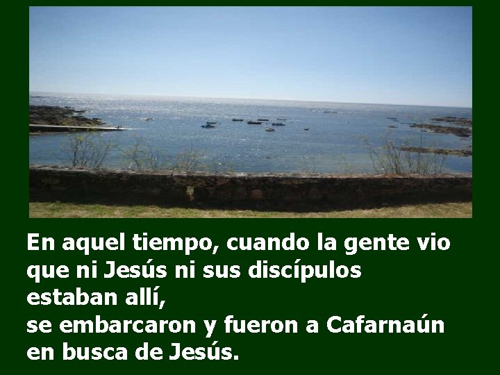 En aquel tiempo, cuando la gente vio que ni Jesús ni sus discípulos estaban