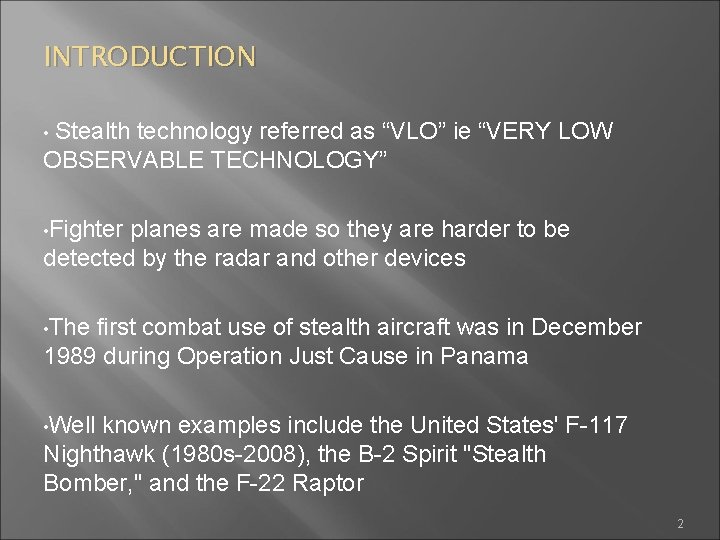 INTRODUCTION • Stealth technology referred as “VLO” ie “VERY LOW OBSERVABLE TECHNOLOGY” • Fighter