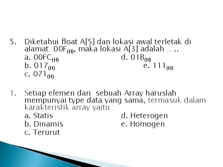 5. Diketahui float A[5] dan lokasi awal terletak di alamat 00 F(H), maka lokasi