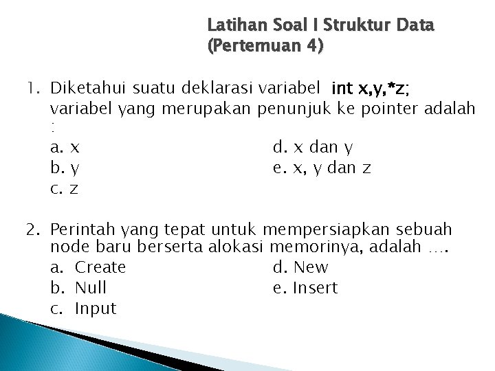 Latihan Soal I Struktur Data (Pertemuan 4) 1. Diketahui suatu deklarasi variabel int x,
