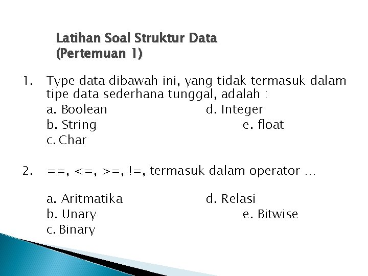 Latihan Soal Struktur Data (Pertemuan 1) 1. Type data dibawah ini, yang tidak termasuk