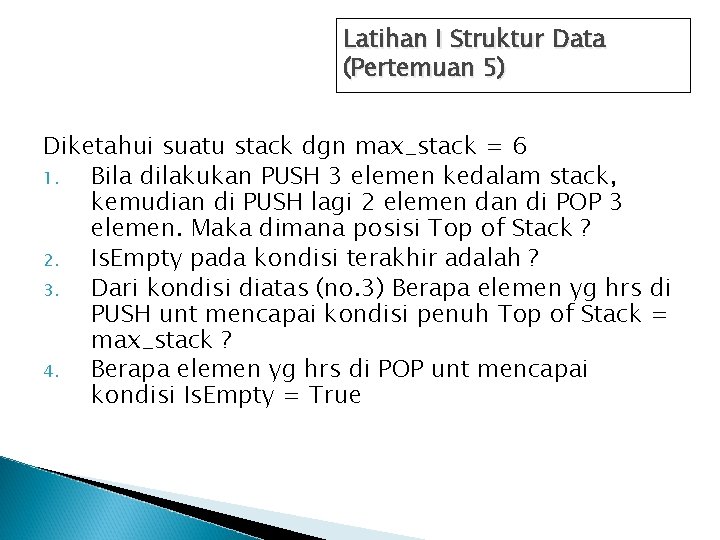 Latihan I Struktur Data (Pertemuan 5) Diketahui suatu stack dgn max_stack = 6 1.