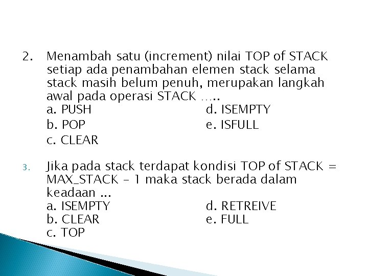 2. Menambah satu (increment) nilai TOP of STACK setiap ada penambahan elemen stack selama