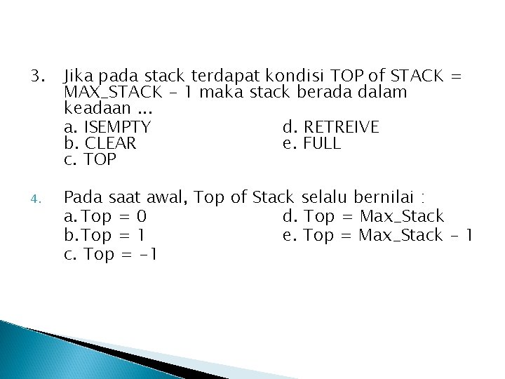 3. Jika pada stack terdapat kondisi TOP of STACK = MAX_STACK - 1 maka