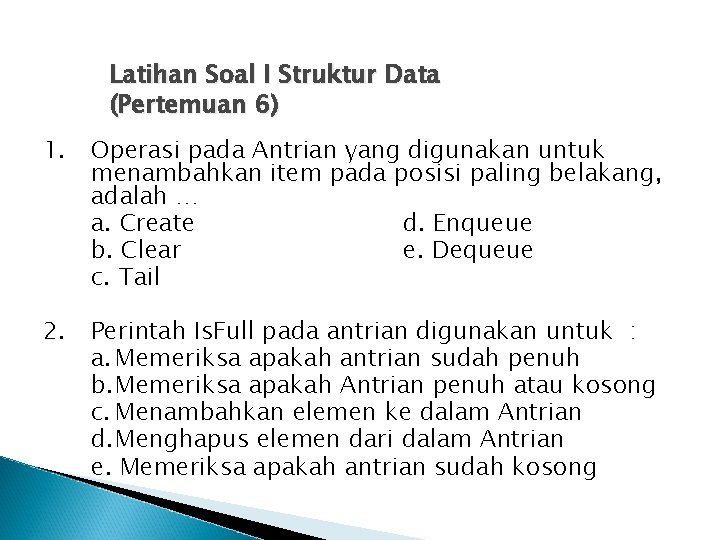 Latihan Soal I Struktur Data (Pertemuan 6) 1. Operasi pada Antrian yang digunakan untuk