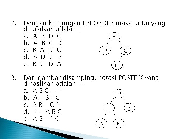 2. Dengan kunjungan PREORDER maka untai yang dihasilkan adalah : a. A B D