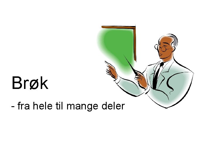 Brøk - fra hele til mange deler 