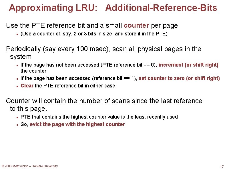 Approximating LRU: Additional-Reference-Bits Use the PTE reference bit and a small counter page (Use