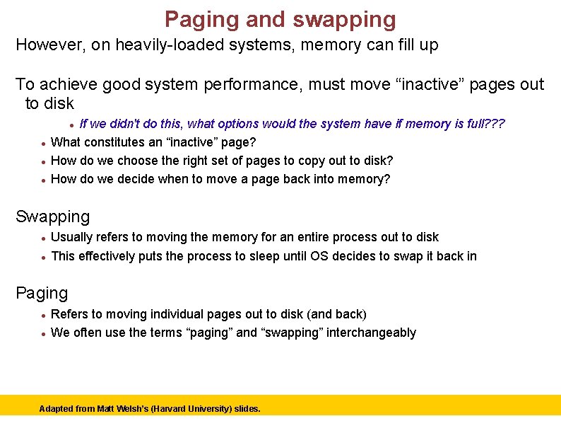 Paging and swapping However, on heavily-loaded systems, memory can fill up To achieve good