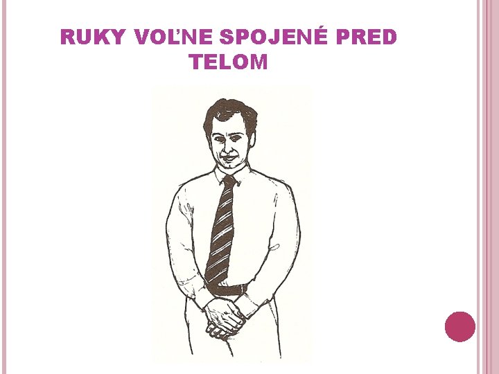 RUKY VOĽNE SPOJENÉ PRED TELOM 