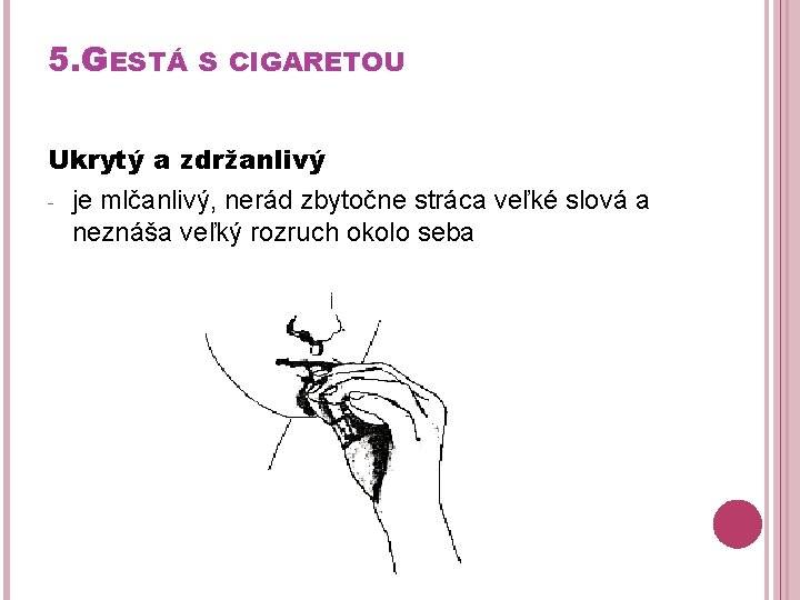 5. GESTÁ S CIGARETOU Ukrytý a zdržanlivý - je mlčanlivý, nerád zbytočne stráca veľké