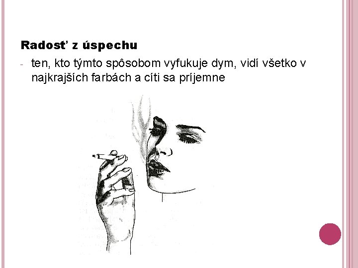 Radosť z úspechu - ten, kto týmto spôsobom vyfukuje dym, vidí všetko v najkrajších