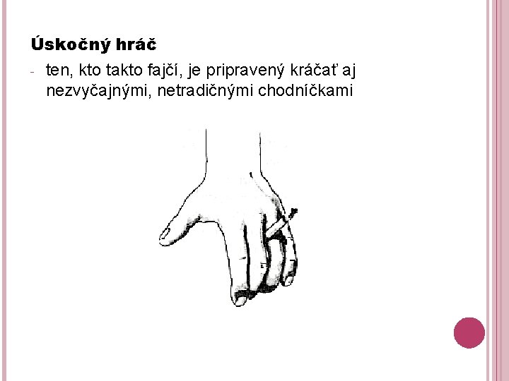 Úskočný hráč - ten, kto takto fajčí, je pripravený kráčať aj nezvyčajnými, netradičnými chodníčkami