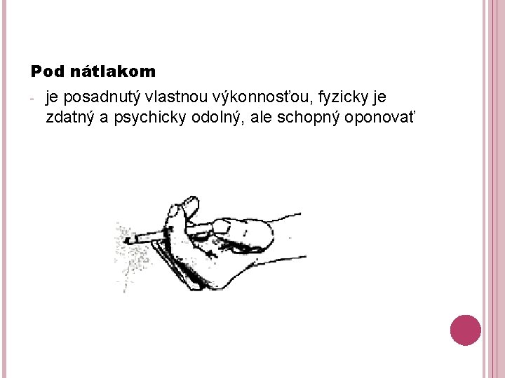 Pod nátlakom - je posadnutý vlastnou výkonnosťou, fyzicky je zdatný a psychicky odolný, ale