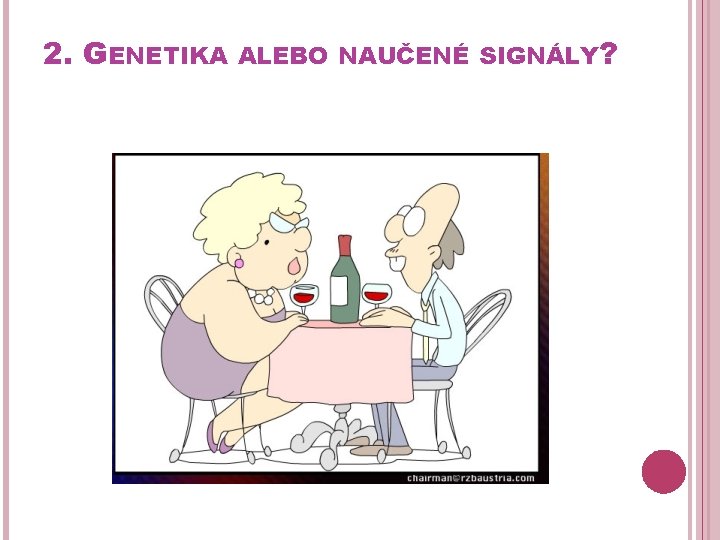 2. GENETIKA ALEBO NAUČENÉ SIGNÁLY? 