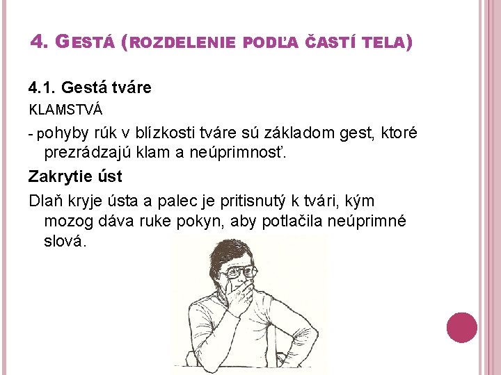 4. GESTÁ (ROZDELENIE PODĽA ČASTÍ TELA) 4. 1. Gestá tváre KLAMSTVÁ - pohyby rúk