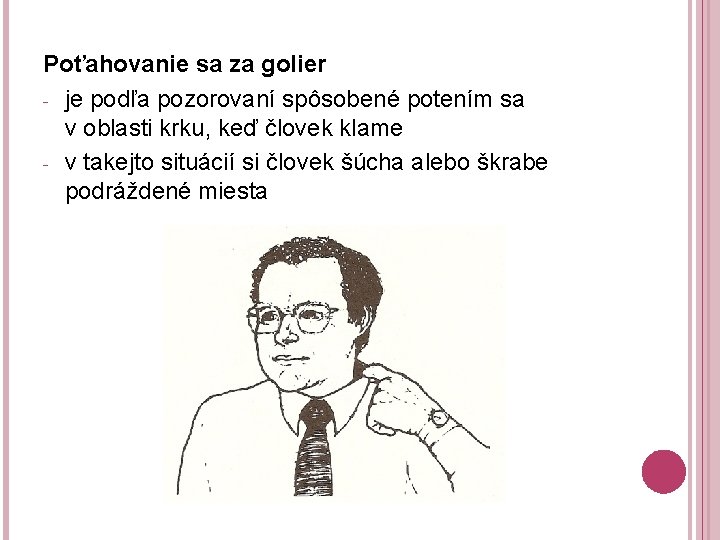 Poťahovanie sa za golier - je podľa pozorovaní spôsobené potením sa v oblasti krku,