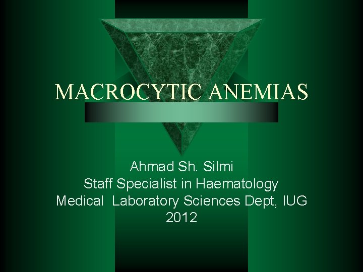 MACROCYTIC ANEMIAS Ahmad Sh. Silmi Staff Specialist in Haematology Medical Laboratory Sciences Dept, IUG