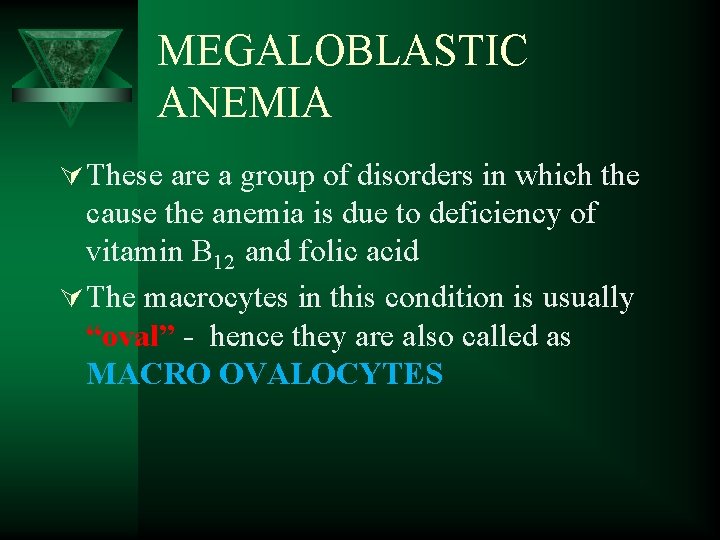 MEGALOBLASTIC ANEMIA Ú These are a group of disorders in which the cause the