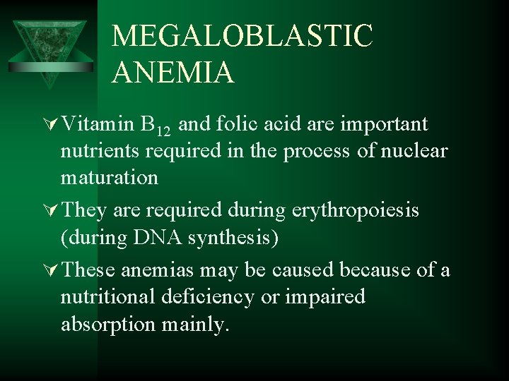 MEGALOBLASTIC ANEMIA Ú Vitamin B 12 and folic acid are important nutrients required in